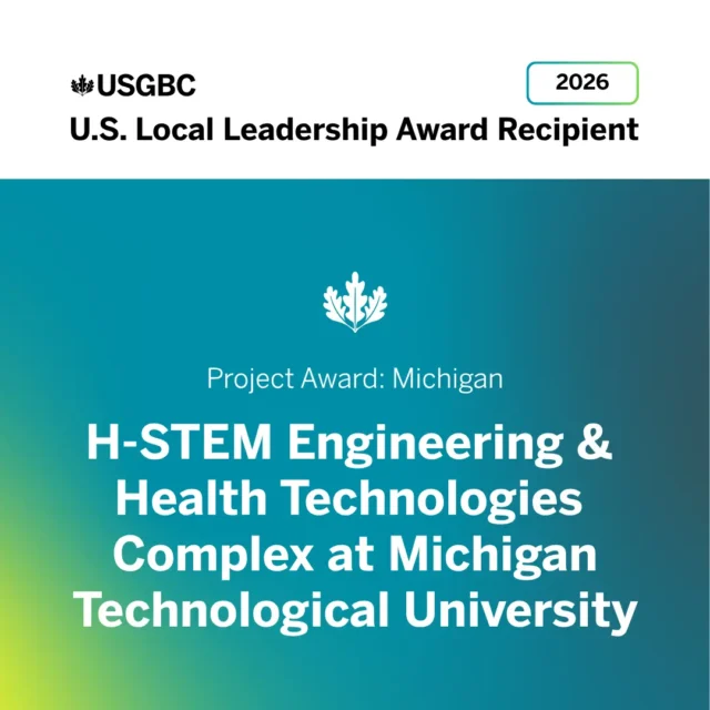 USGBC 2026 Award: H-STEM Complex at Michigan Tech University for U.S. Local Leadership in Engineering & Health.